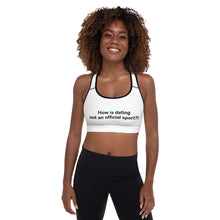 Load image into Gallery viewer, How Is Dating Not an Official Sport Padded Sports Bra
